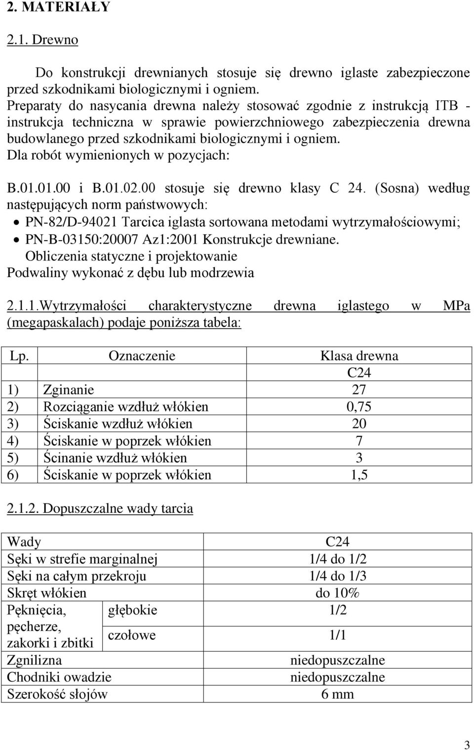 Dla robót wymienionych w pozycjach: B.01.01.00 i B.01.02.00 stosuje się drewno klasy C 24.