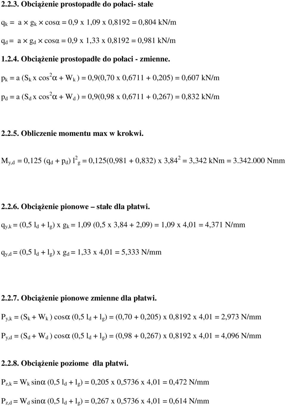 .000 Nmm..6. Obciążenie pionowe stałe la płatwi. q y, (0,5 l + l g ) x g 1,09 (0,5 x,8 +,09) 1,09 x,01,71 N/mm q y, (0,5 l + l g ) x g 1, x,01 5, N/mm..7. Obciążenie pionowe zmienne la płatwi.