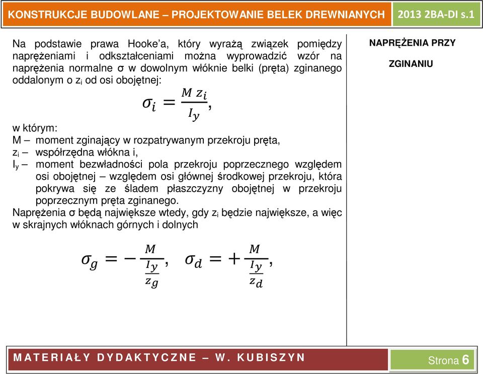 poprzecznego względem osi obojętnej względem osi głównej środkowej przekroju, która pokrywa się ze śladem płaszczyzny obojętnej w przekroju poprzecznym pręta zginanego.