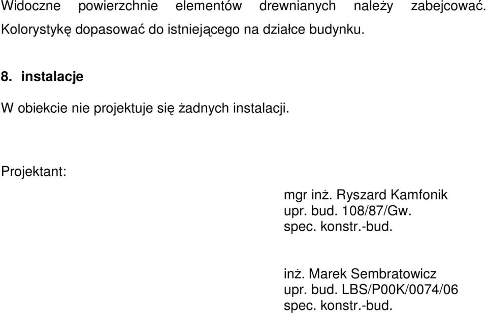 instalacje W obiekcie nie projektuje się Ŝadnych instalacji. Projektant: mgr inŝ.
