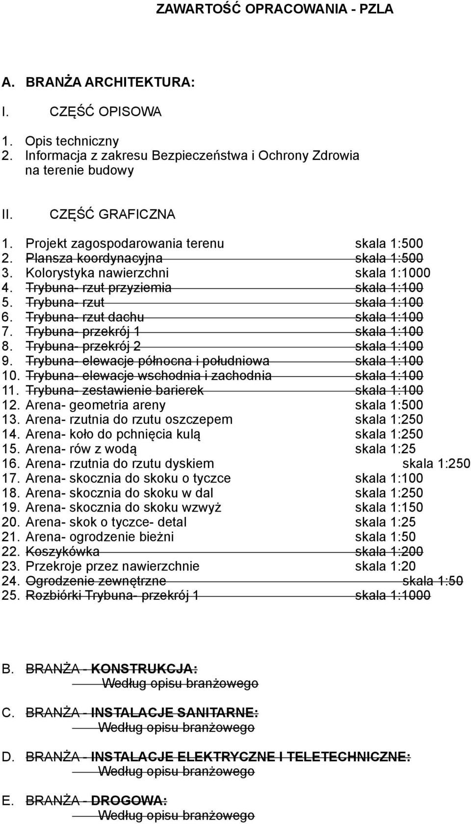 Trybuna- rzut dachu skala 1:100 7. Trybuna- przekrój 1 skala 1:100 8. Trybuna- przekrój 2 skala 1:100 9. Trybuna- elewacje północna i południowa skala 1:100 10.