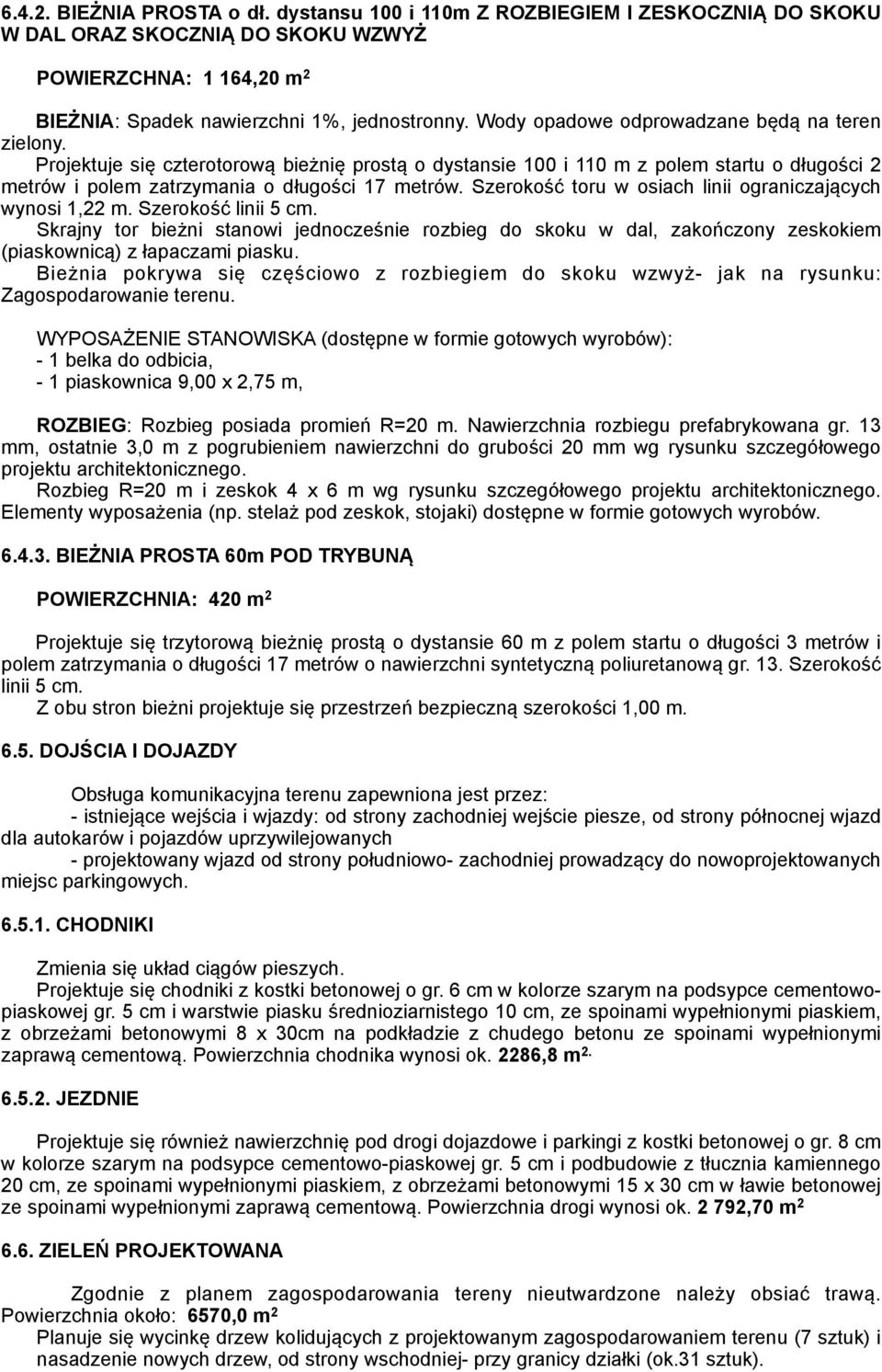 Szerokość toru w osiach linii ograniczających wynosi 1,22 m. Szerokość linii 5 cm.