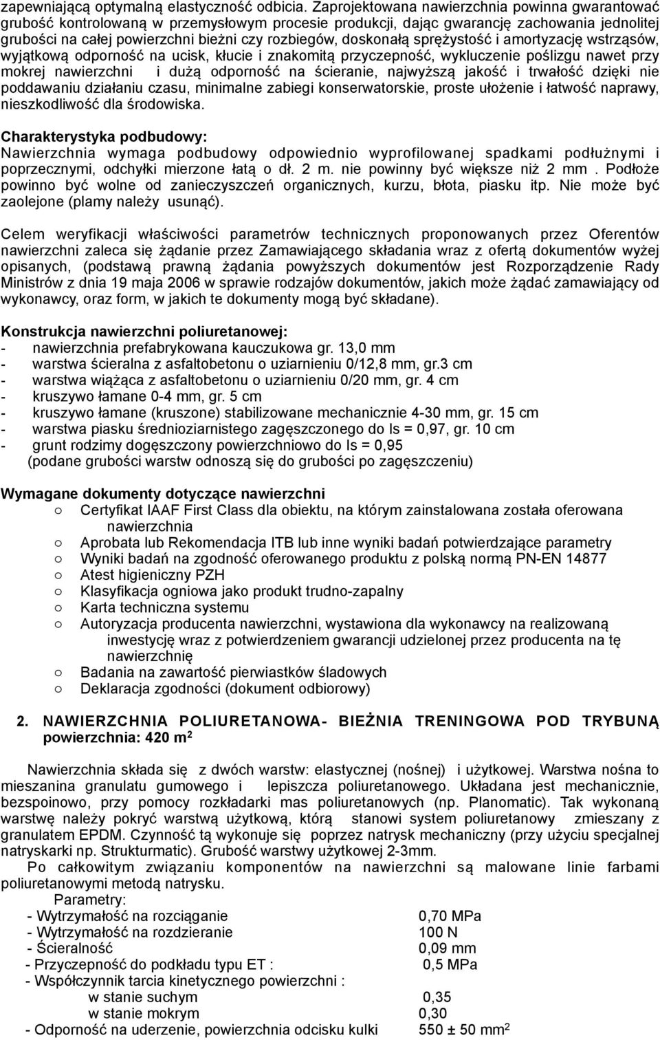 doskonałą sprężystość i amortyzację wstrząsów, wyjątkową odporność na ucisk, kłucie i znakomitą przyczepność, wykluczenie poślizgu nawet przy mokrej nawierzchni i dużą odporność na ścieranie,