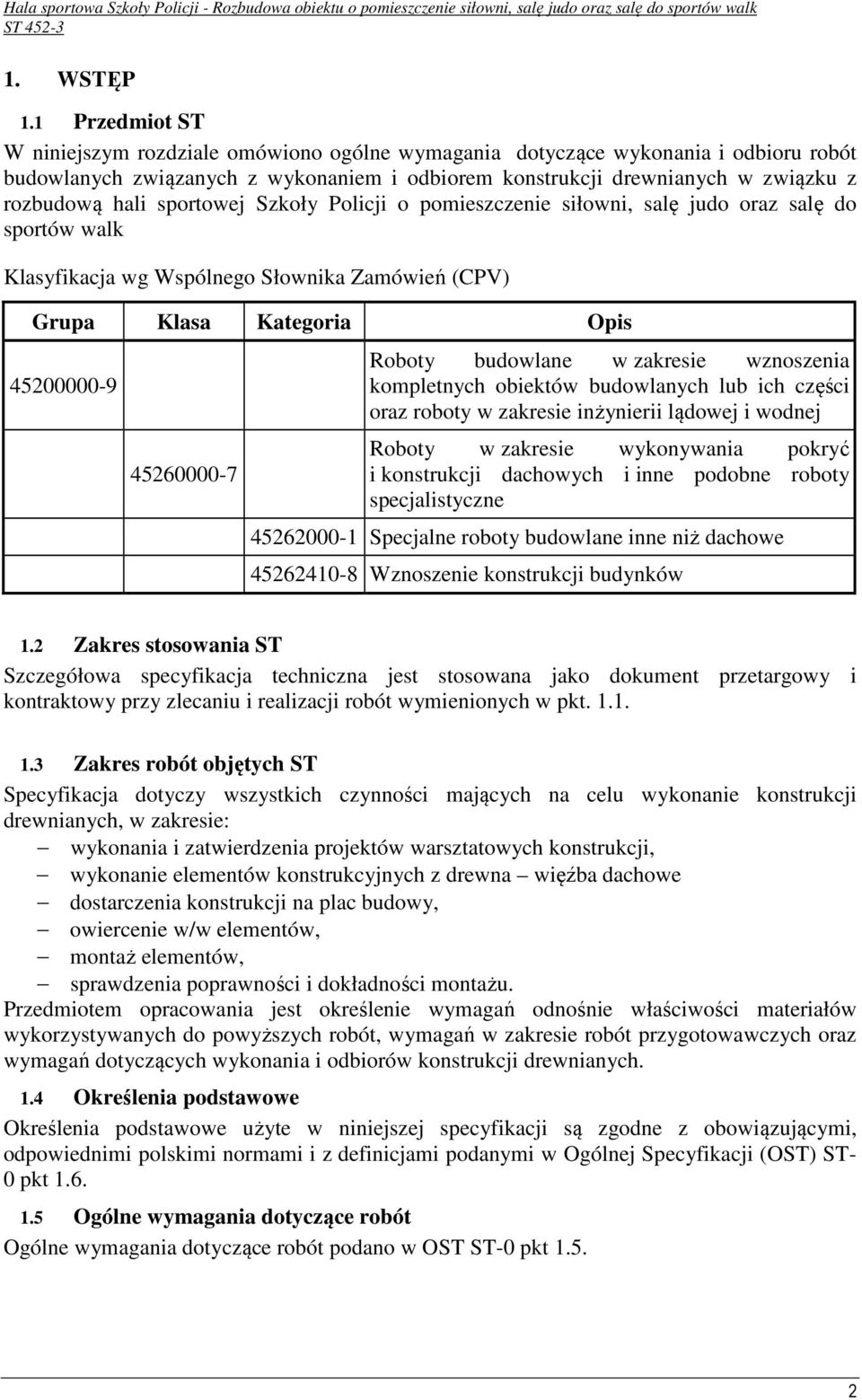 sportowej Szkoły Policji o pomieszczenie siłowni, salę judo oraz salę do sportów walk Klasyfikacja wg Wspólnego Słownika Zamówień (CPV) Grupa Klasa Kategoria Opis 45200000-9 45260000-7 Roboty