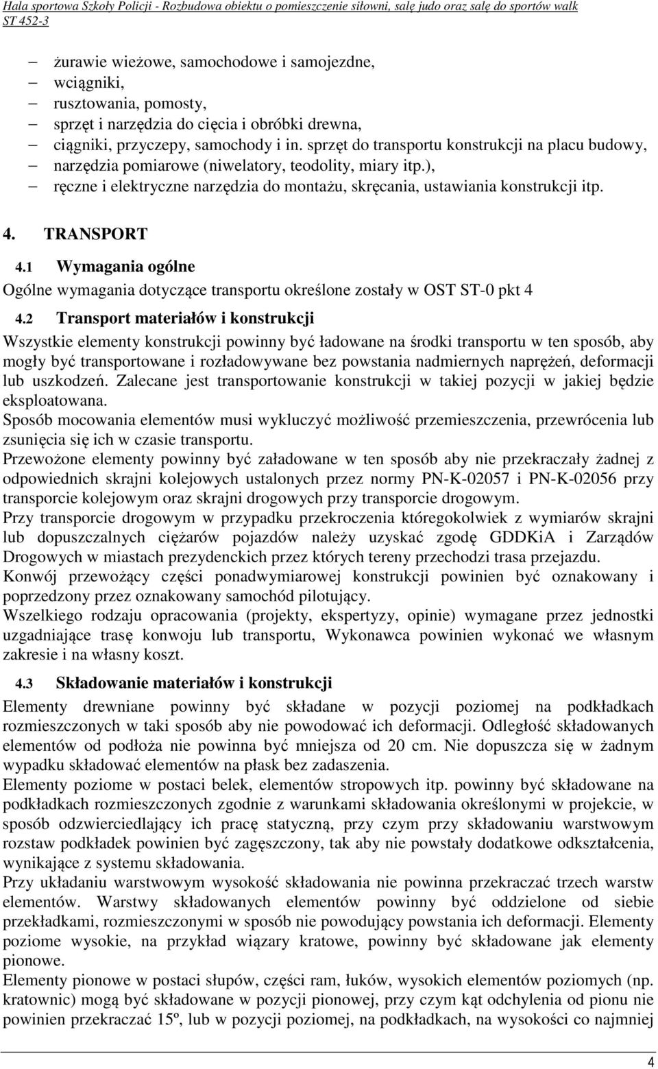 TRANSPORT 4.1 Wymagania ogólne Ogólne wymagania dotyczące transportu określone zostały w OST ST-0 pkt 4 4.