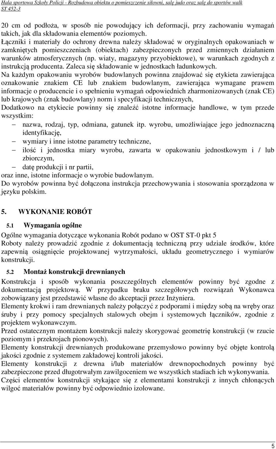 wiaty, magazyny przyobiektowe), w warunkach zgodnych z instrukcją producenta. Zaleca się składowanie w jednostkach ładunkowych.