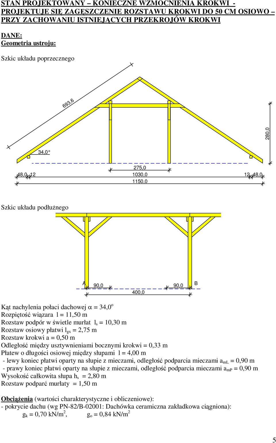 świetle murłat l s = 10,30 m Rozstaw osiowy płatwi l gx = 2,75 m Rozstaw krokwi a = 0,50 m Odległość między usztywnieniami bocznymi krokwi = 0,33 m Płatew o długości osiowej między słupami l = 4,00 m