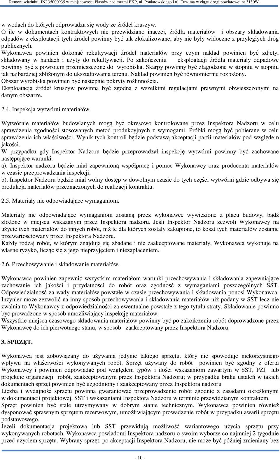 przyległych dróg publicznych. Wykonawca powinien dokonać rekultywacji źródeł materiałów przy czym nakład powinien być zdjęty, składowany w hałdach i użyty do rekultywacji.