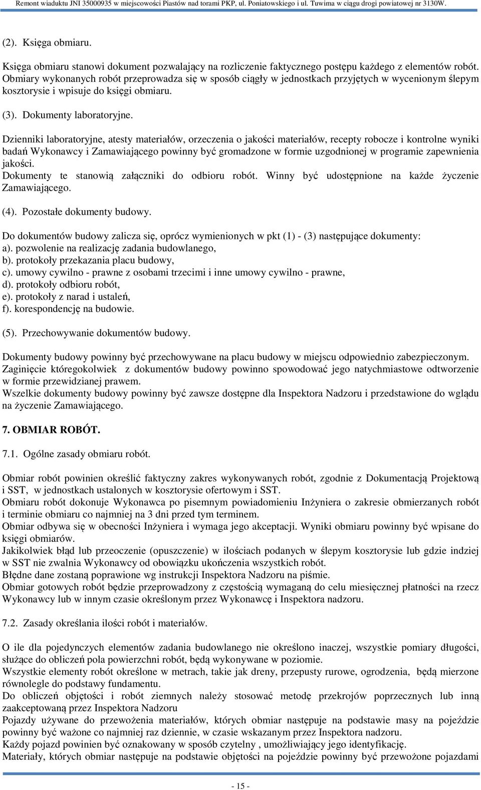 Dzienniki laboratoryjne, atesty materiałów, orzeczenia o jakości materiałów, recepty robocze i kontrolne wyniki badań Wykonawcy i Zamawiającego powinny być gromadzone w formie uzgodnionej w programie
