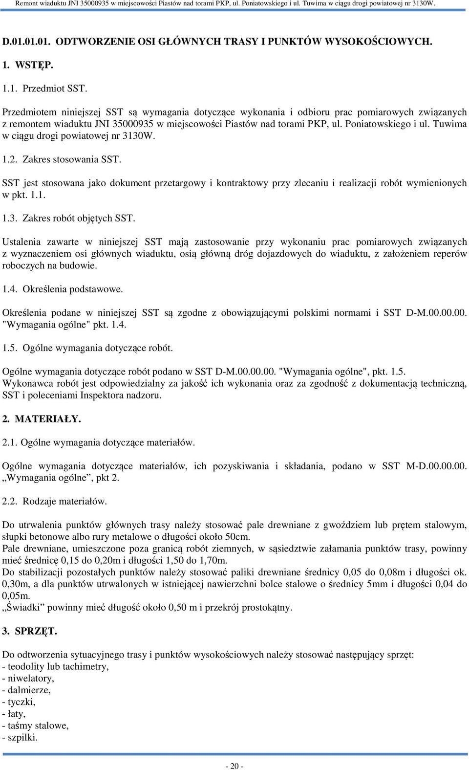 Tuwima w ciągu drogi powiatowej nr 3130W. 1.2. Zakres stosowania SST. SST jest stosowana jako dokument przetargowy i kontraktowy przy zlecaniu i realizacji robót wymienionych w pkt. 1.1. 1.3. Zakres robót objętych SST.