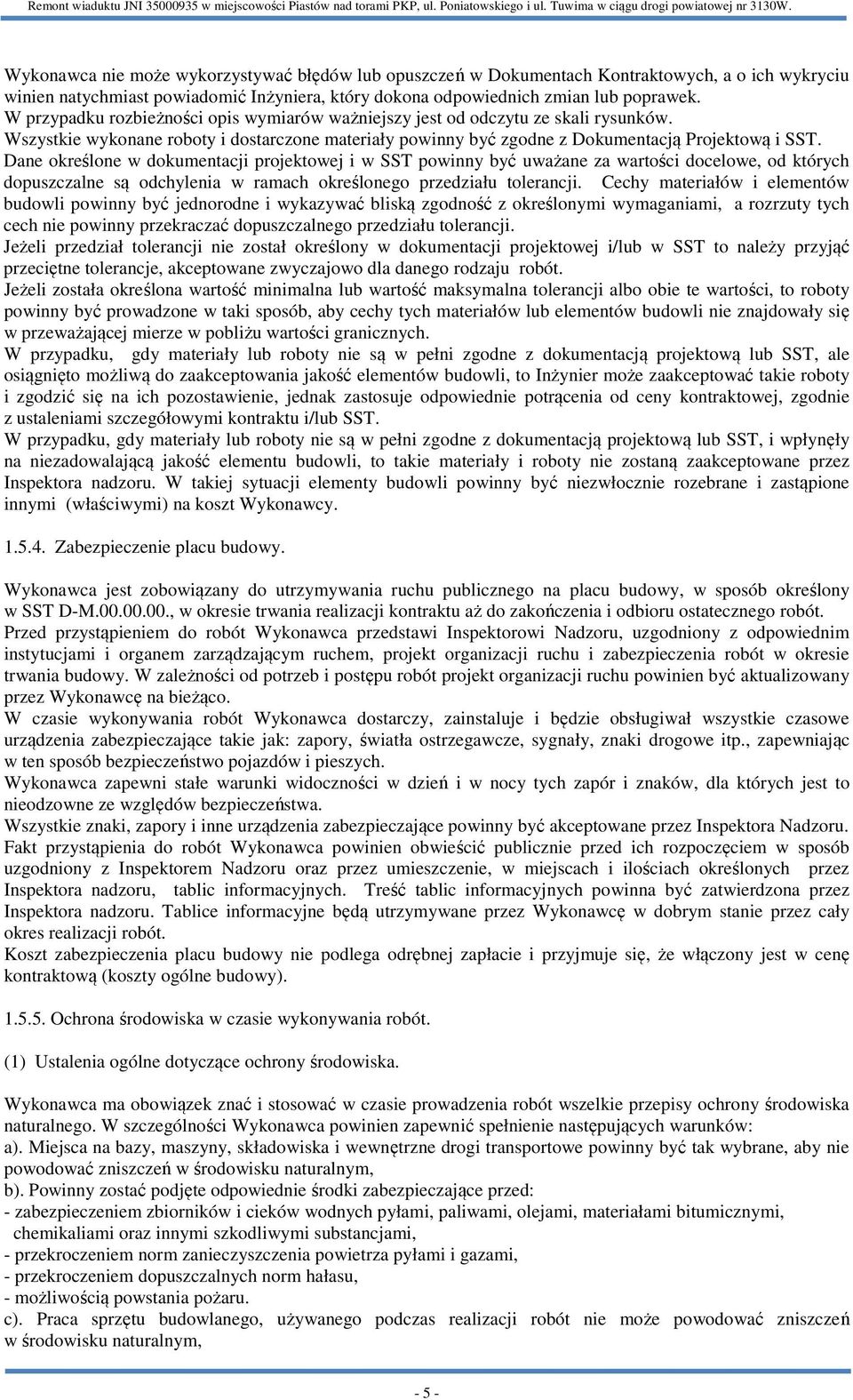 Dane określone w dokumentacji projektowej i w SST powinny być uważane za wartości docelowe, od których dopuszczalne są odchylenia w ramach określonego przedziału tolerancji.