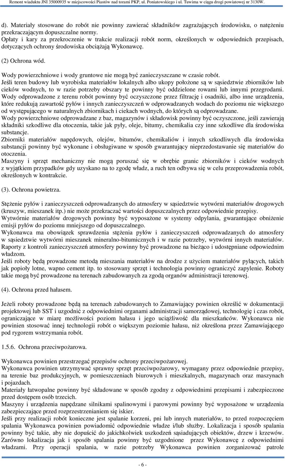 Wody powierzchniowe i wody gruntowe nie mogą być zanieczyszczane w czasie robót.