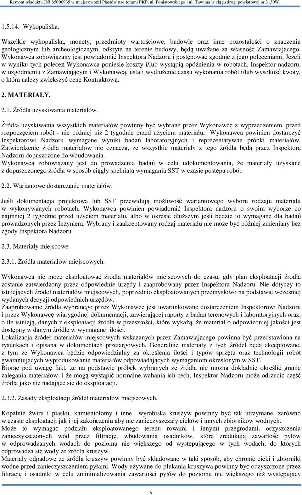 Wykonawca zobowiązany jest powiadomić Inspektora Nadzoru i postępować zgodnie z jego poleceniami.