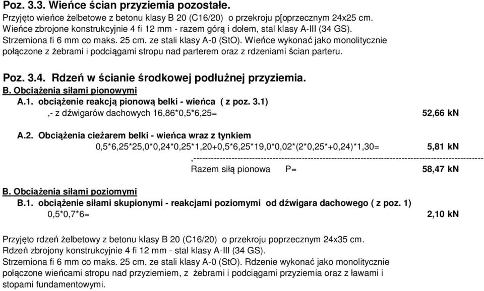 Wieńce wykonać jako monolitycznie połączone z żebrami i podciągami stropu nad parterem oraz z rdzeniami ścian parteru. Poz. 3.4. Rdzeń w ścianie środkowej podłużnej przyziemia. B.