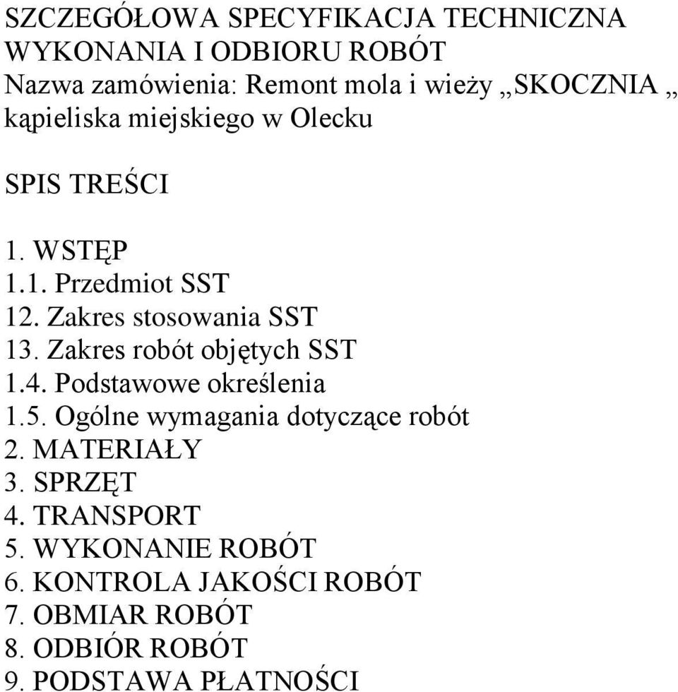 Zakres robót objętych SST 1.4. Podstawowe określenia 1.5. Ogólne wymagania dotyczące robót 2. MATERIAŁY 3.