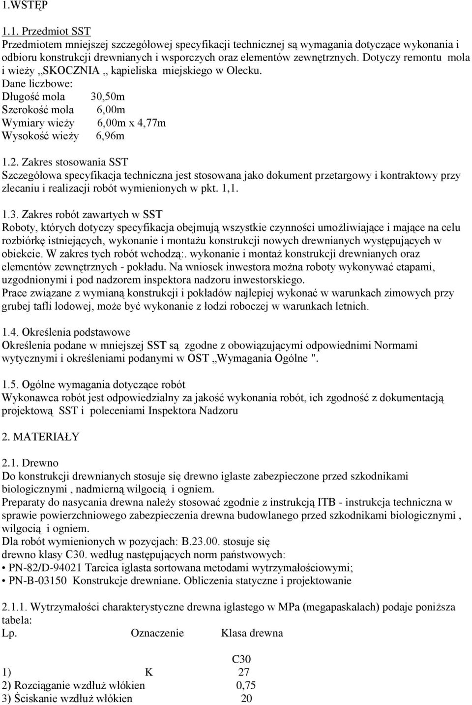 Zakres stosowania SST Szczegółowa specyfikacja techniczna jest stosowana jako dokument przetargowy i kontraktowy przy zlecaniu i realizacji robót wymienionych w pkt. 1,1. 1.3.