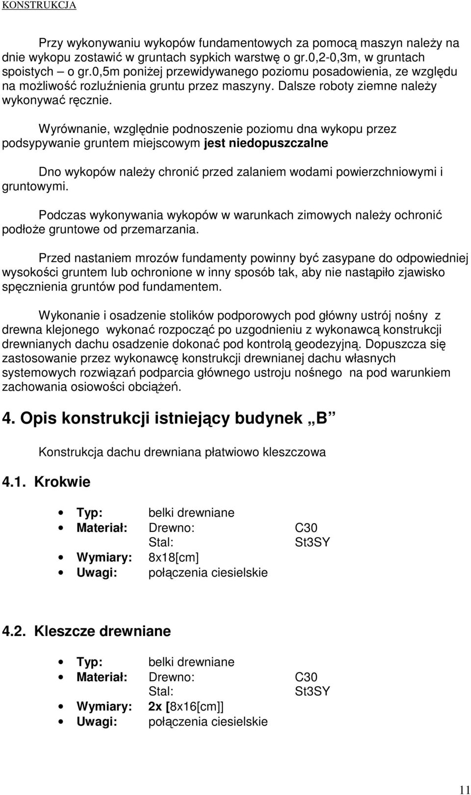 Wyrównanie, względnie podnoszenie poziomu dna wykopu przez podsypywanie gruntem miejscowym jest niedopuszczalne Dno wykopów naleŝy chronić przed zalaniem wodami powierzchniowymi i gruntowymi.