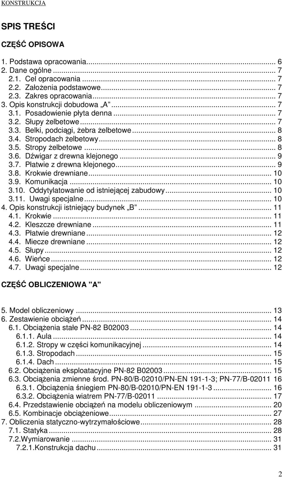 .. 9 3.8. Krokwie drewniane... 10 3.9. Komunikacja... 10 3.10. Oddytylatowanie od istniejącej zabudowy... 10 3.11. Uwagi specjalne... 10 4. Opis konstrukcji istniejący budynek B... 11 4.1. Krokwie... 11 4.2.