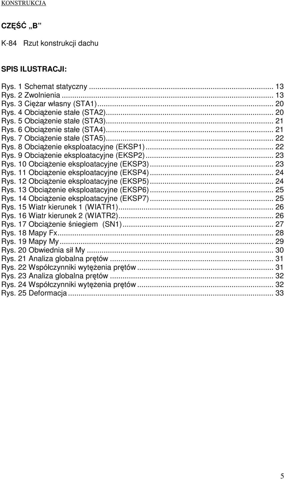 10 ObciąŜenie eksploatacyjne (EKSP3)... 23 Rys. 11 ObciąŜenie eksploatacyjne (EKSP4)... 24 Rys. 12 ObciąŜenie eksploatacyjne (EKSP5)... 24 Rys. 13 ObciąŜenie eksploatacyjne (EKSP6)... 25 Rys.