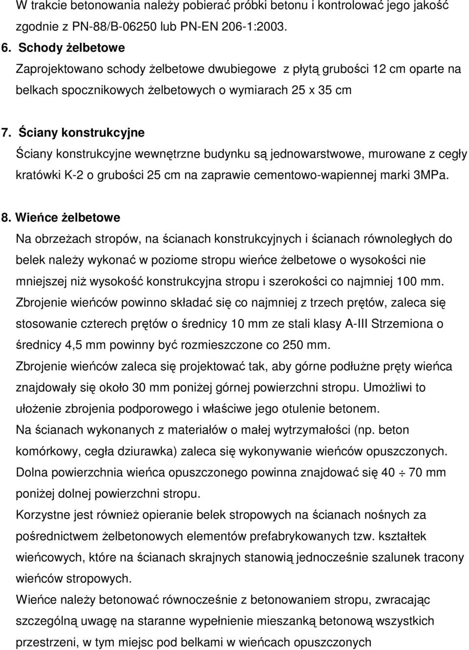 Ściany konstrukcyjne Ściany konstrukcyjne wewnętrzne budynku są jednowarstwowe, murowane z cegły kratówki K-2 o grubości 25 cm na zaprawie cementowo-wapiennej marki 3MPa. 8.