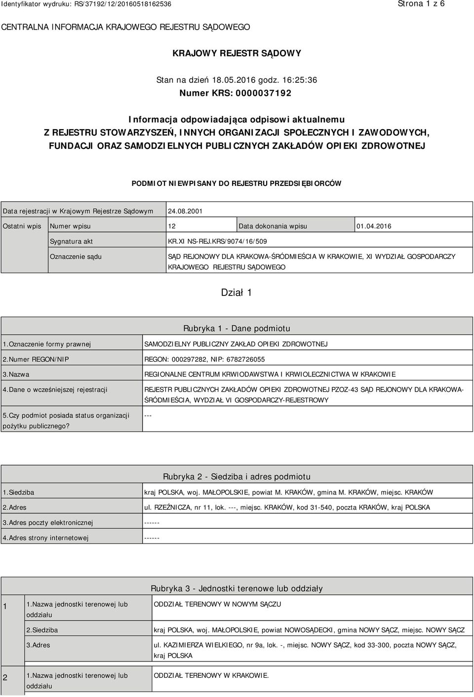 OPIEKI ZDROWOTNEJ PODMIOT NIEWPISANY DO REJESTRU PRZEDSIĘBIORCÓW Data rejestracji w Krajowym Rejestrze Sądowym 24.08.2001 Ostatni wpis Numer wpisu 12 Data dokonania wpisu 01.04.