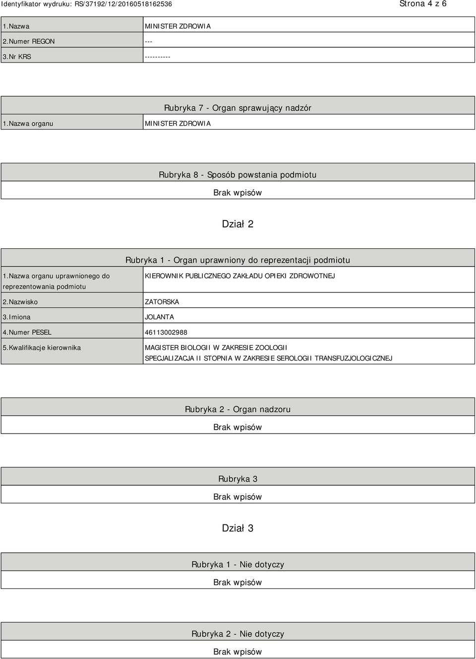 Nazwa organu uprawnionego do reprezentowania podmiotu 2.Nazwisko 3.Imiona KIEROWNIK PUBLICZNEGO ZAKŁADU OPIEKI ZDROWOTNEJ ZATORSKA JOLANTA 4.