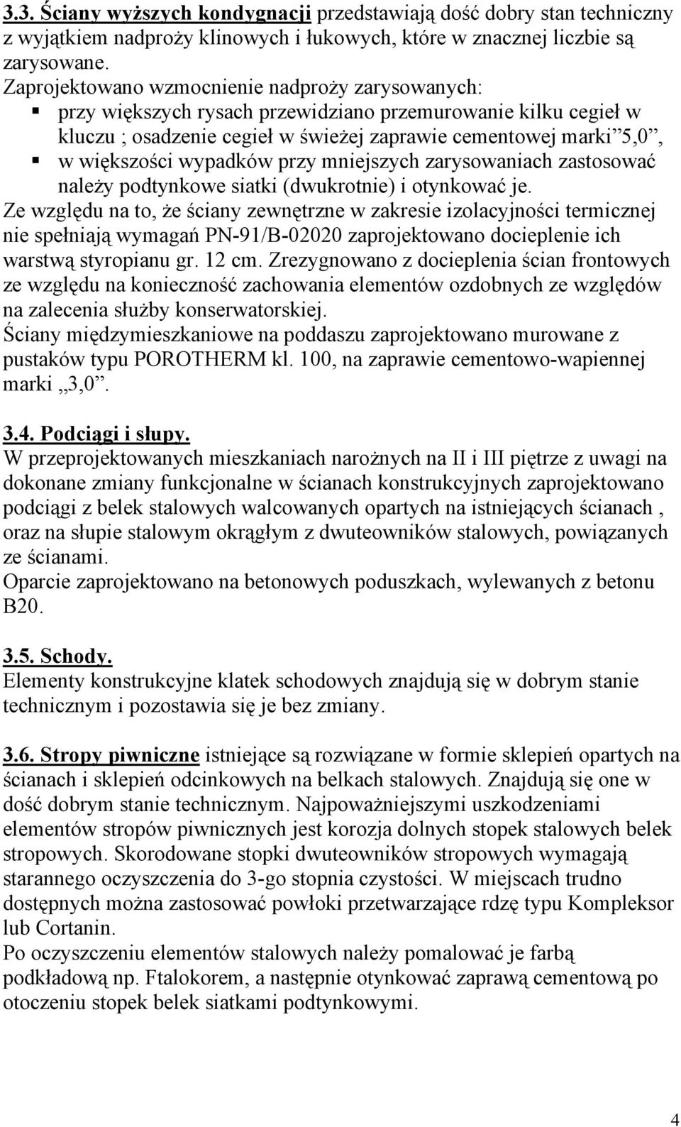 wypadków przy mniejszych zarysowaniach zastosować należy podtynkowe siatki (dwukrotnie) i otynkować je.