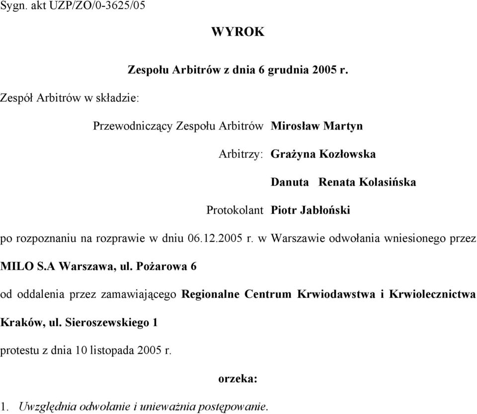 Piotr Jabłoński po rozpoznaniu na rozprawie w dniu 06.12.2005 r. w Warszawie odwołania wniesionego przez MILO S.A Warszawa, ul.