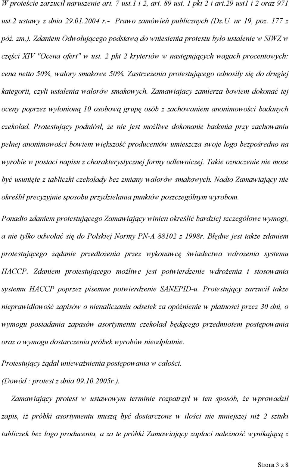 Zastrzeżenia protestującego odnosiły się do drugiej kategorii, czyli ustalenia walorów smakowych.