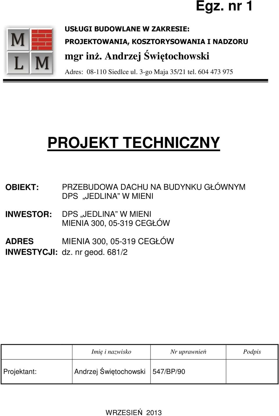 604 473 975 PROJEKT TECHNICZNY OBIEKT: INWESTOR: PRZEBUDOWA DACHU NA BUDYNKU GŁÓWNYM DPS JEDLINA W MIENI DPS JEDLINA