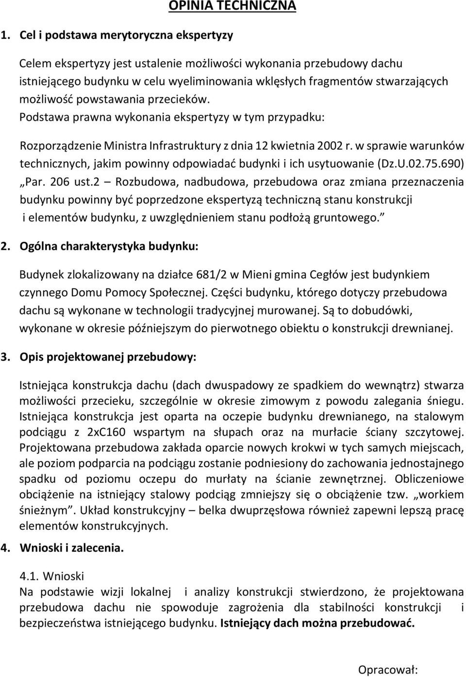 powstawania przecieków. Podstawa prawna wykonania ekspertyzy w tym przypadku: Rozporządzenie Ministra Infrastruktury z dnia 12 kwietnia 2002 r.