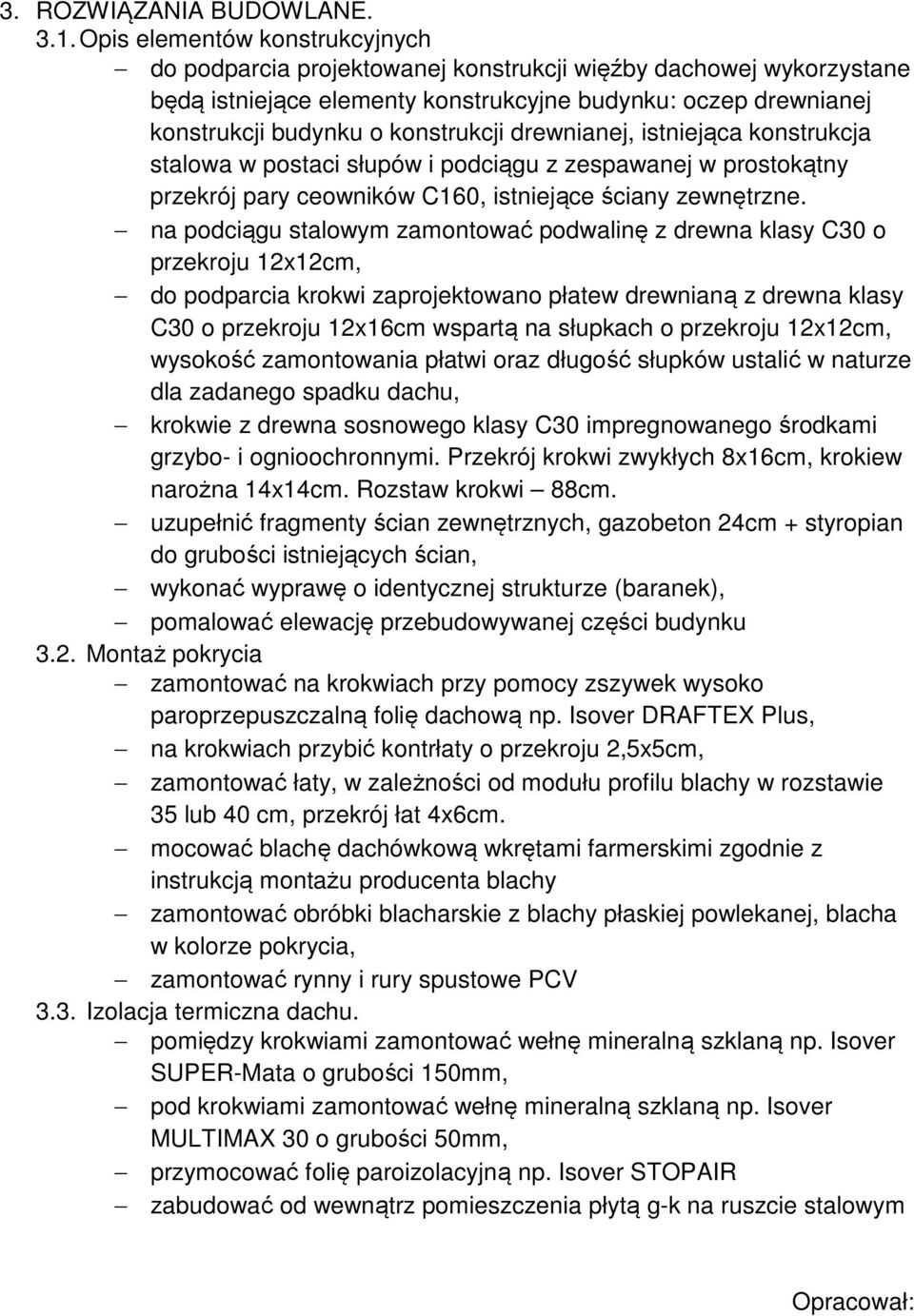 drewnianej, istniejąca konstrukcja stalowa w postaci słupów i podciągu z zespawanej w prostokątny przekrój pary ceowników C160, istniejące ściany zewnętrzne.