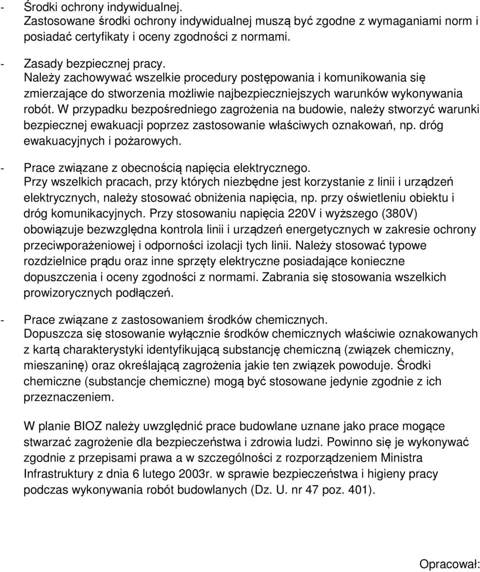 W przypadku bezpośredniego zagrożenia na budowie, należy stworzyć warunki bezpiecznej ewakuacji poprzez zastosowanie właściwych oznakowań, np. dróg ewakuacyjnych i pożarowych.
