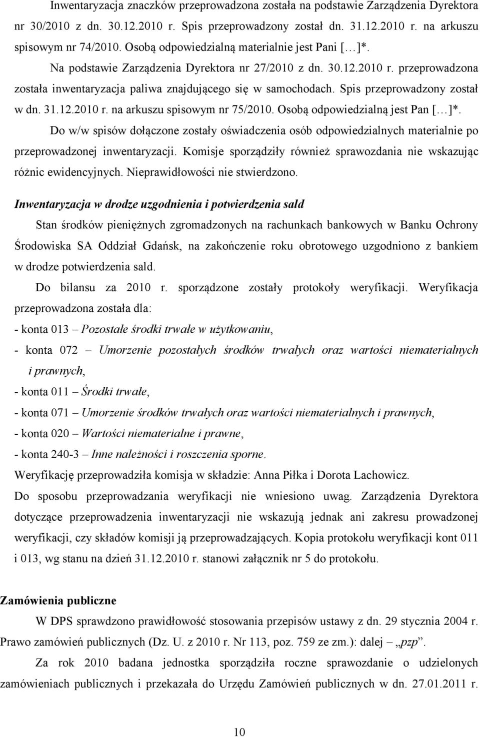 Spis przeprowadzony został w dn. 31.12.2010 r. na arkuszu spisowym nr 75/2010. Osobą odpowiedzialną jest Pan [ ]*.