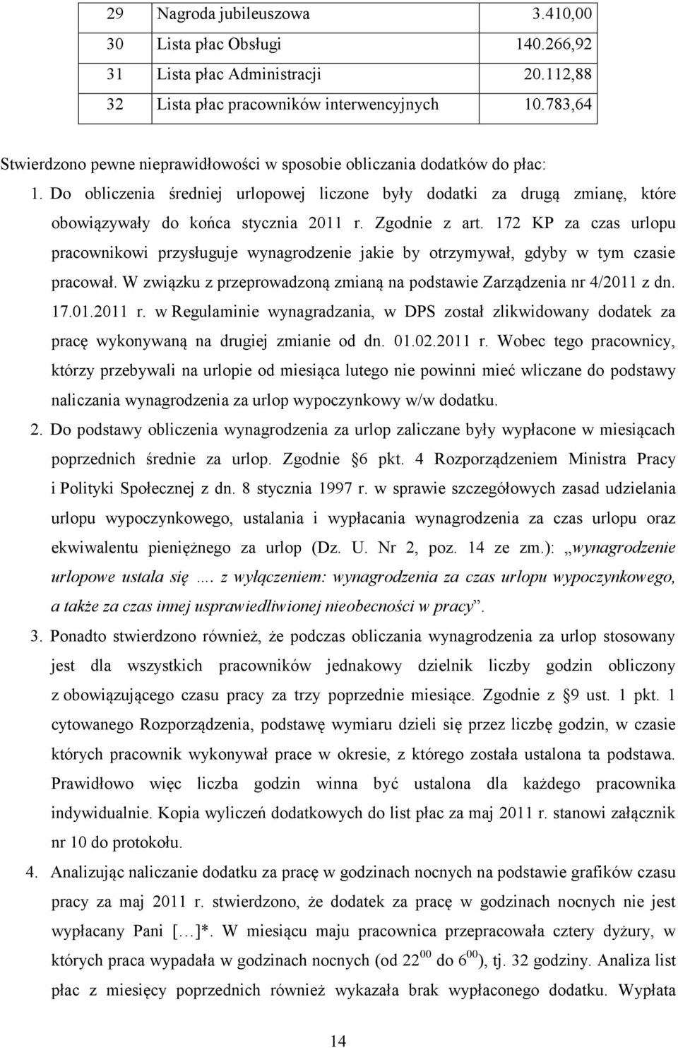Zgodnie z art. 172 KP za czas urlopu pracownikowi przysługuje wynagrodzenie jakie by otrzymywał, gdyby w tym czasie pracował. W związku z przeprowadzoną zmianą na podstawie Zarządzenia nr 4/2011 z dn.
