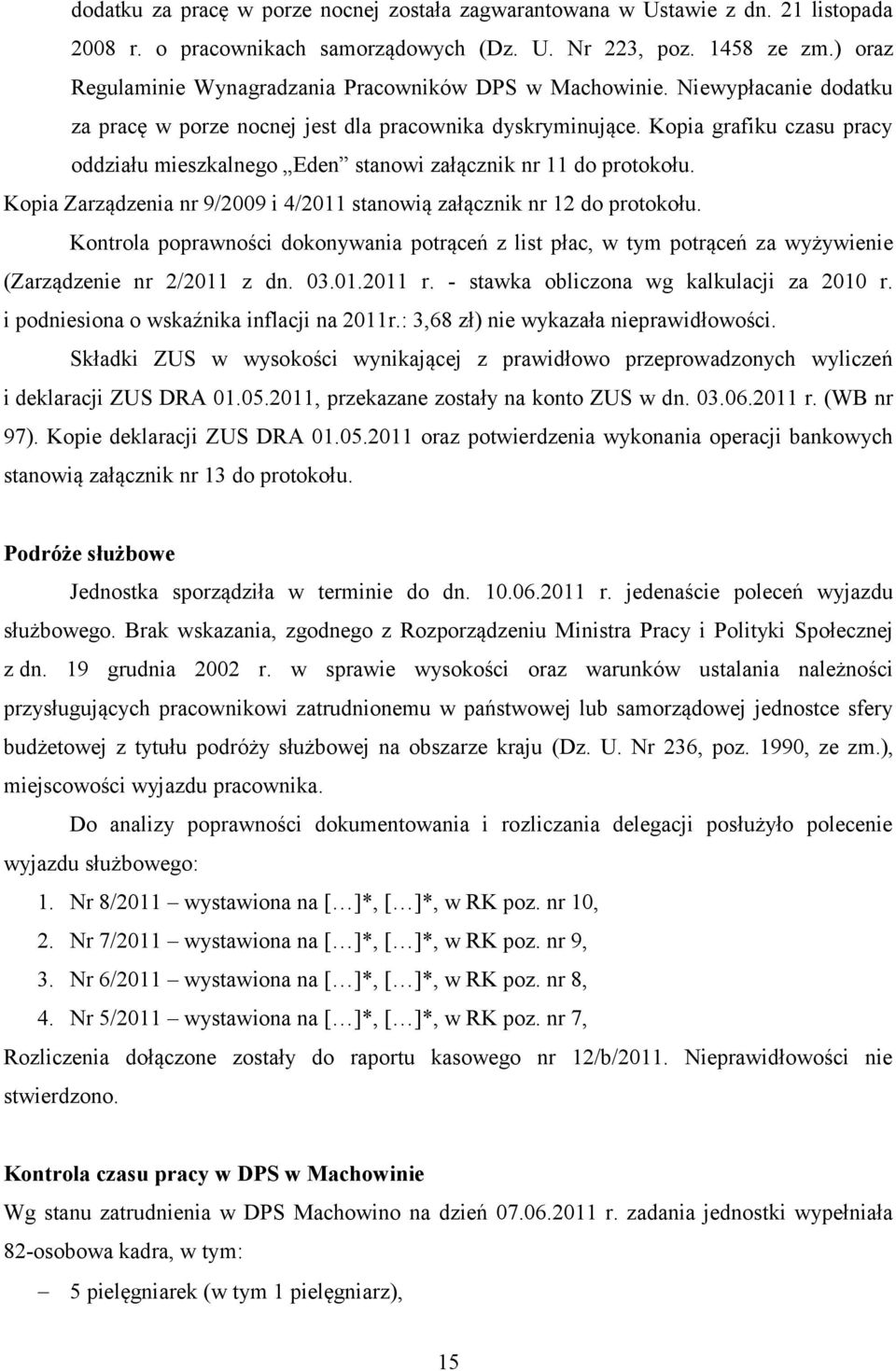 Kopia grafiku czasu pracy oddziału mieszkalnego Eden stanowi załącznik nr 11 do protokołu. Kopia Zarządzenia nr 9/2009 i 4/2011 stanowią załącznik nr 12 do protokołu.