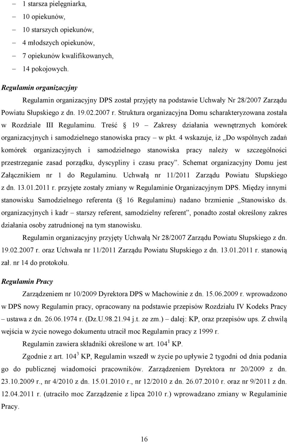 Struktura organizacyjna Domu scharakteryzowana została w Rozdziale III Regulaminu. Treść 19 Zakresy działania wewnętrznych komórek organizacyjnych i samodzielnego stanowiska pracy w pkt.