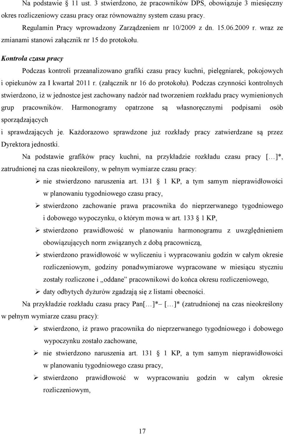 Kontrola czasu pracy Podczas kontroli przeanalizowano grafiki czasu pracy kuchni, pielęgniarek, pokojowych i opiekunów za I kwartał 2011 r. (załącznik nr 16 do protokołu).