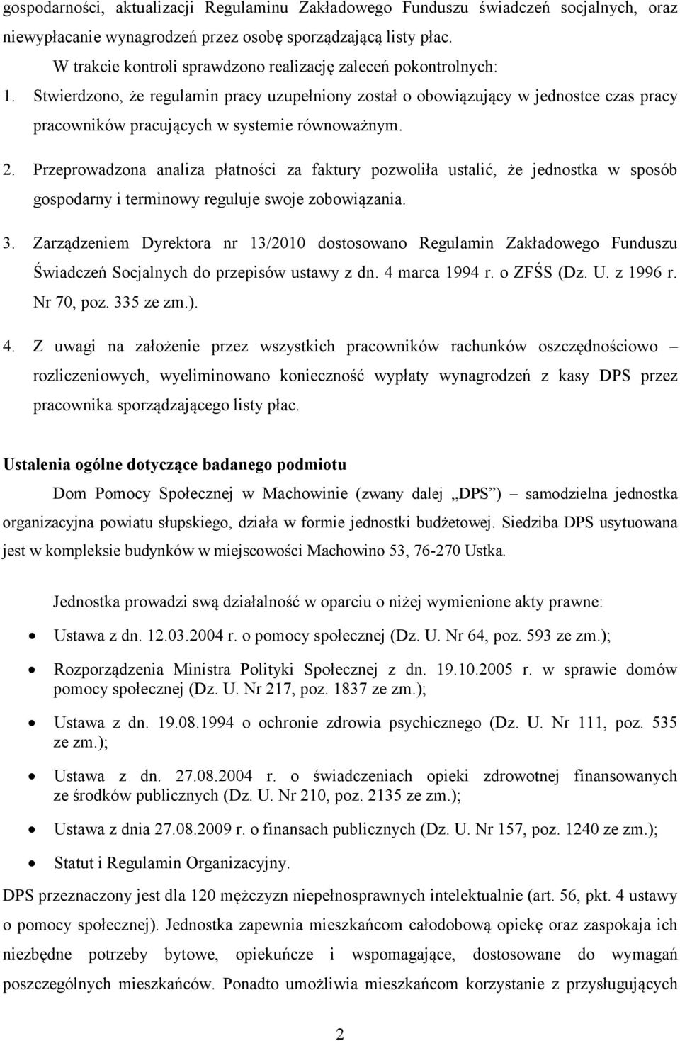 Stwierdzono, że regulamin pracy uzupełniony został o obowiązujący w jednostce czas pracy pracowników pracujących w systemie równoważnym. 2.