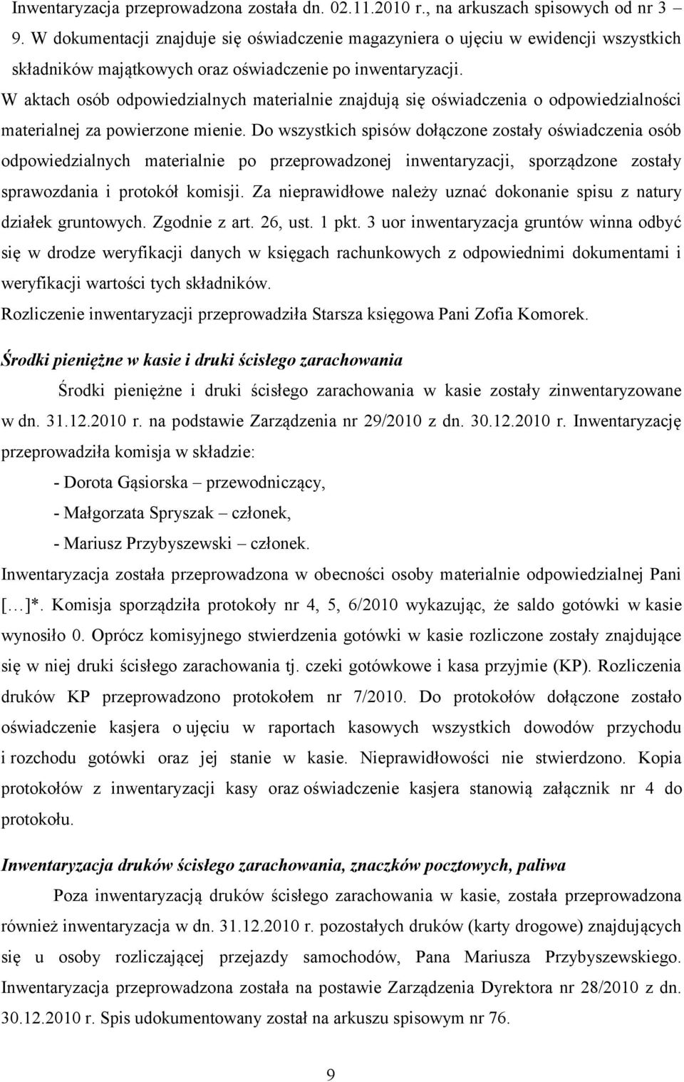 W aktach osób odpowiedzialnych materialnie znajdują się oświadczenia o odpowiedzialności materialnej za powierzone mienie.