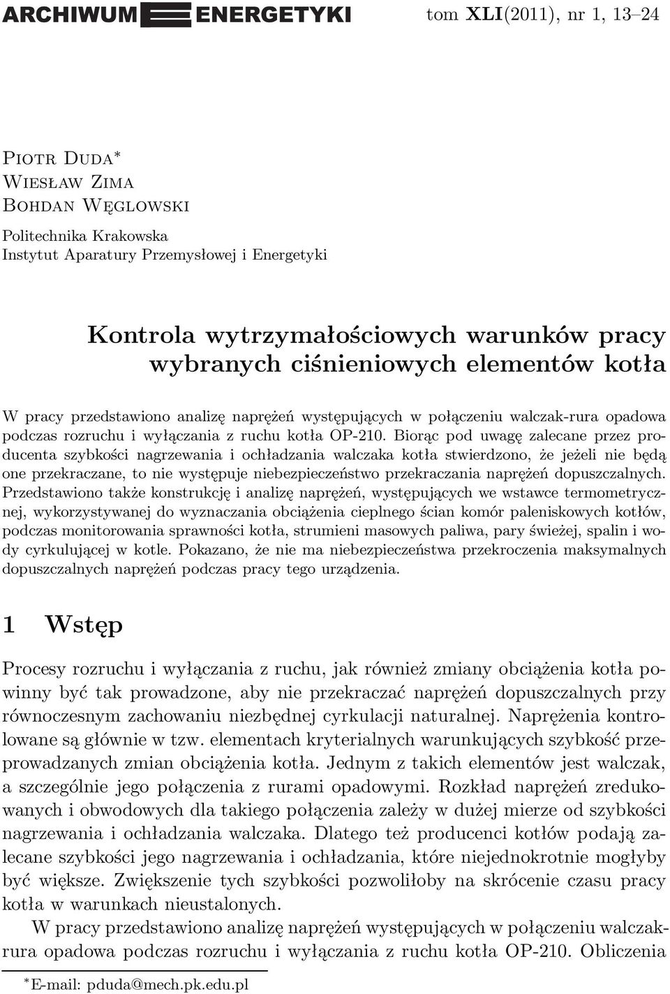 Biorąc pod uwagę zalecane przez producenta szybkości nagrzewania i ochładzania walczaka kotła stwierdzono, że jeżeli nie będą one przekraczane, to nie występuje niebezpieczeństwo przekraczania