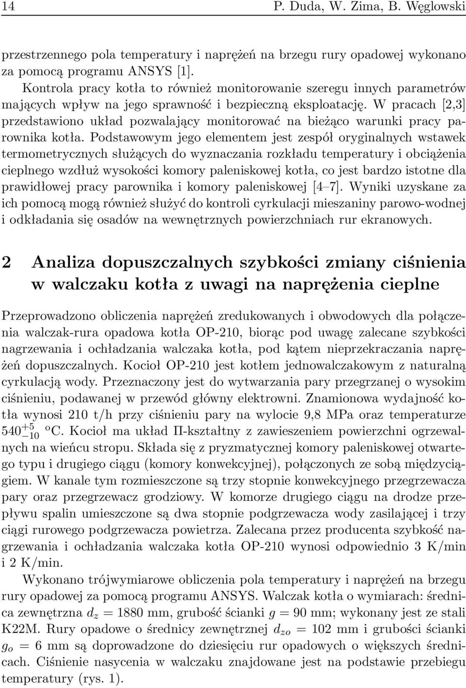 W pracach[2,3] przedstawiono układ pozwalający monitorować na bieżąco warunki pracy parownika kotła.