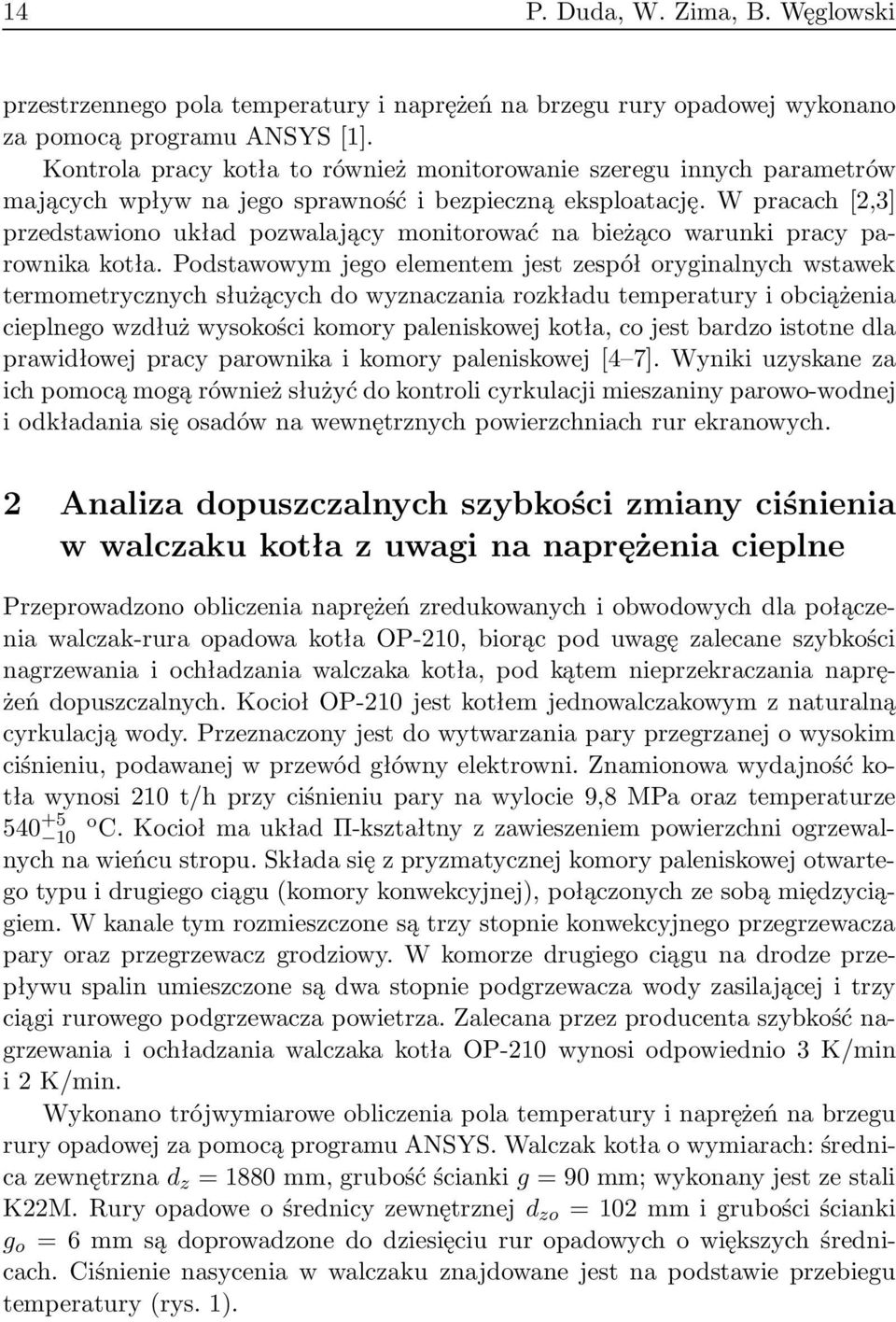 W pracach[2,3] przedstawiono układ pozwalający monitorować na bieżąco warunki pracy parownika kotła.