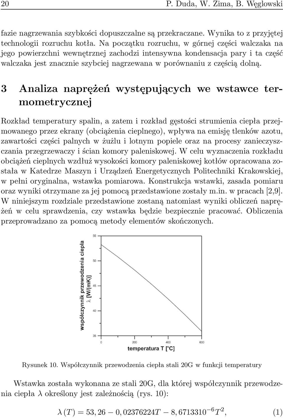 3 Analiza naprężeń występujących we wstawce termometrycznej Rozkład temperatury spalin, a zatem i rozkład gęstości strumienia ciepła przejmowanego przez ekrany(obciążenia cieplnego), wpływa na emisję