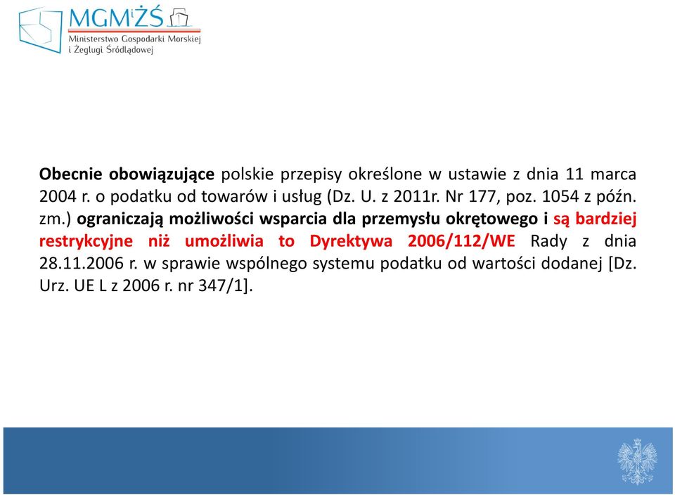 ) ograniczają możliwości wsparcia dla przemysłu okrętowego i są bardziej restrykcyjne niż umożliwia