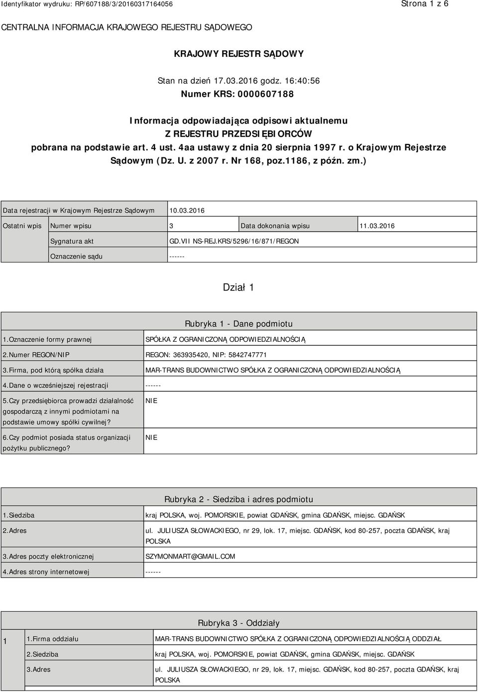 o Krajowym Rejestrze Sądowym (Dz. U. z 2007 r. Nr 168, poz.1186, z późn. zm.) Data rejestracji w Krajowym Rejestrze Sądowym 10.03.2016 Ostatni wpis Numer wpisu 3 Data dokonania wpisu 11.03.2016 Sygnatura akt GD.