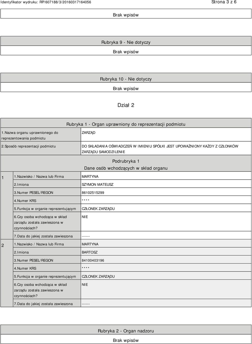 Nazwisko / Nazwa lub Firma MARTYNA Podrubryka 1 Dane osób wchodzących w skład organu SZYMON MATEUSZ 3.Numer PESEL/REGON 86102515299 4.Numer KRS **** 5.Funkcja w organie reprezentującym 6.