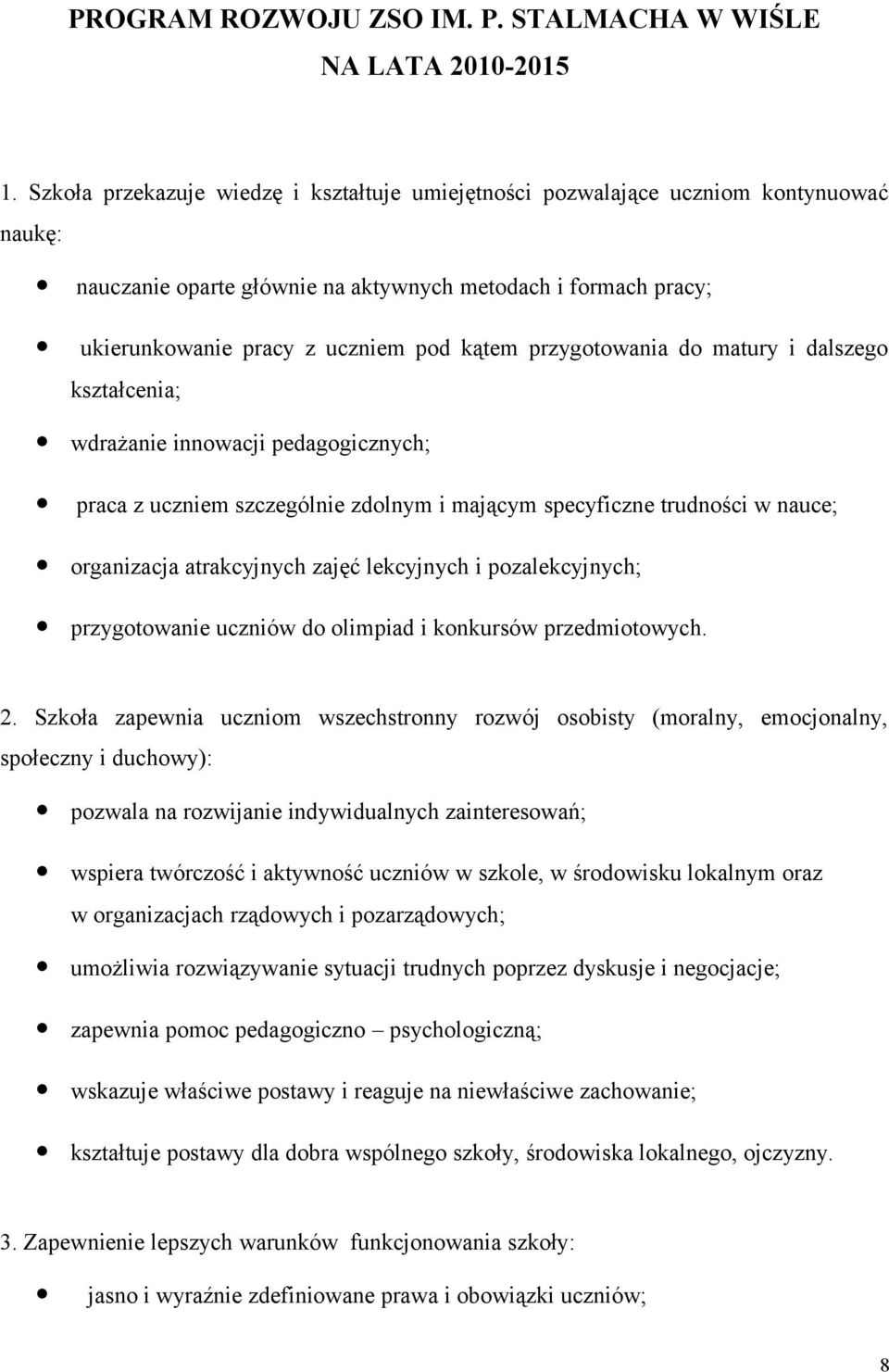 przygotowania do matury i dalszego kształcenia; wdrażanie innowacji pedagogicznych; praca z uczniem szczególnie zdolnym i mającym specyficzne trudności w nauce; organizacja atrakcyjnych zajęć