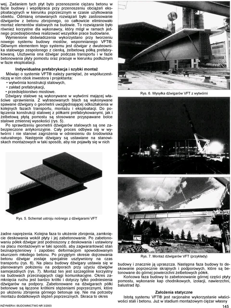 To rozwiązanie było również korzystne dla wykonawcy, który mógł w ramach jednego przedsiębiorstwa realizować wszystkie prace budowlane.