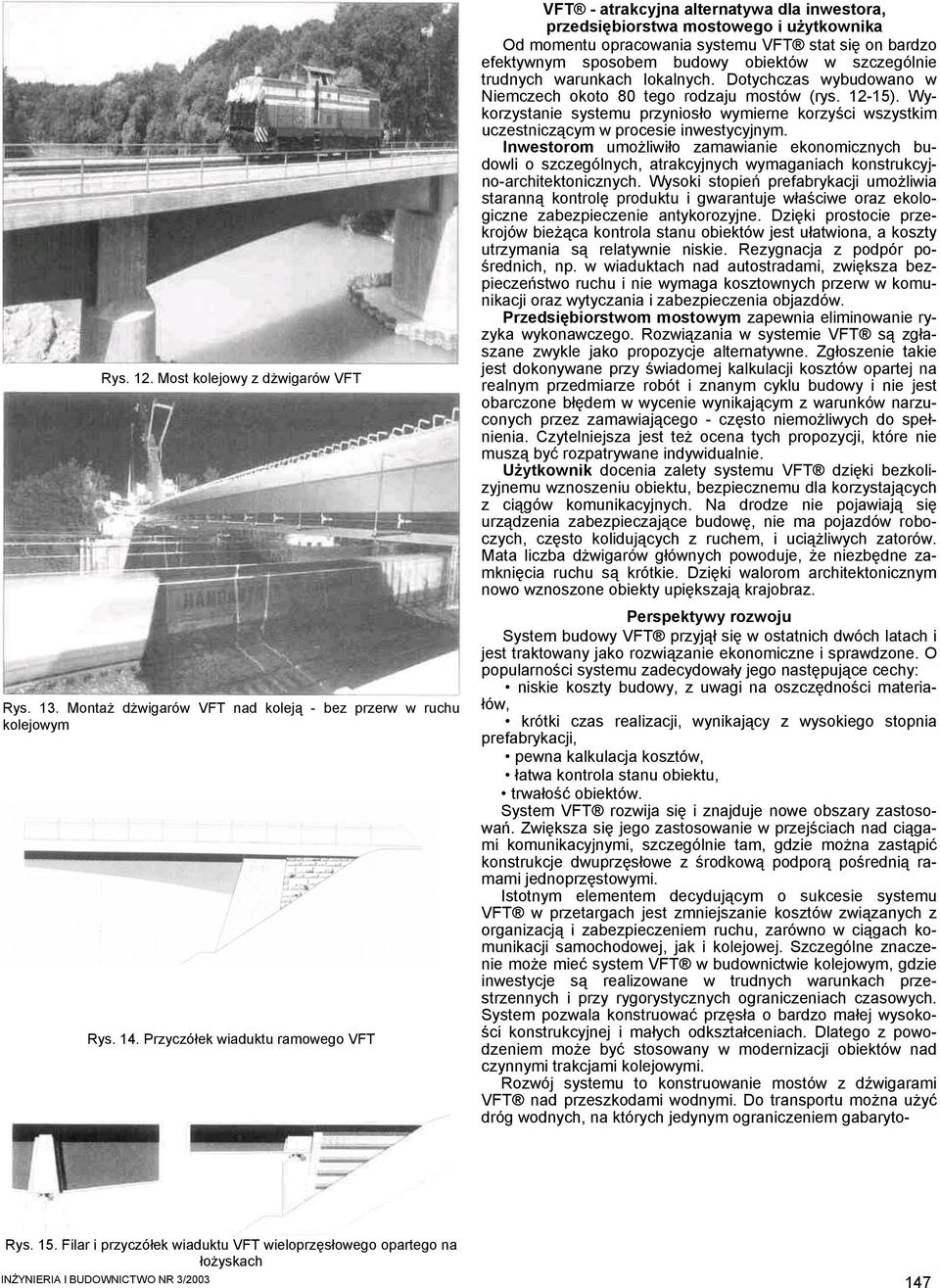 obiektów w szczególnie trudnych warunkach lokalnych. Dotychczas wybudowano w Niemczech okoto 80 tego rodzaju mostów (rys. 12-15).